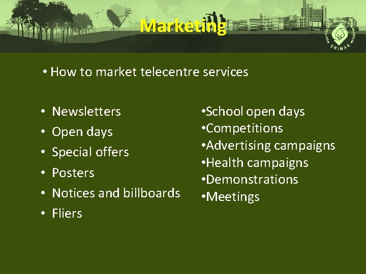 Marketing • How to market telecentre services • • • Newsletters Open days Special