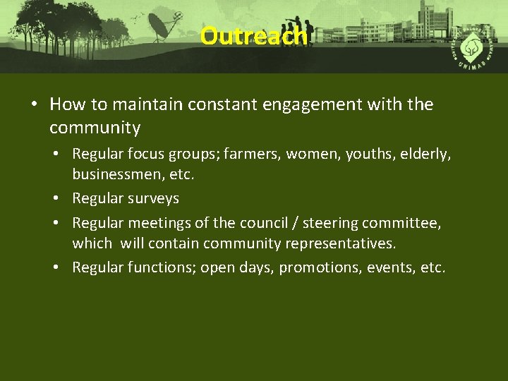 Outreach • How to maintain constant engagement with the community • Regular focus groups;