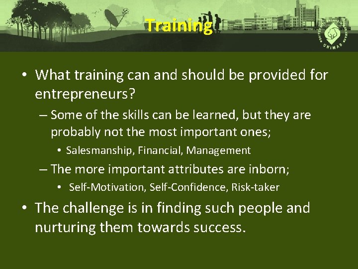 Training • What training can and should be provided for entrepreneurs? – Some of
