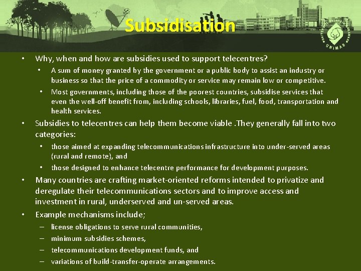 Subsidisation • Why, when and how are subsidies used to support telecentres? • •