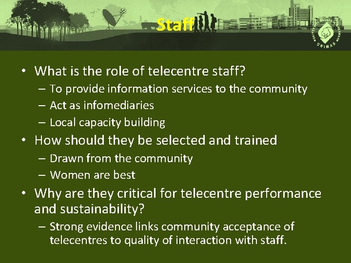 Staff • What is the role of telecentre staff? – To provide information services
