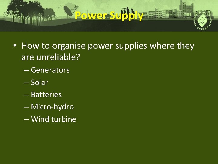 Power Supply • How to organise power supplies where they are unreliable? – Generators