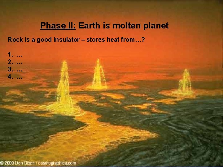 Phase II: Earth is molten planet Rock is a good insulator – stores heat
