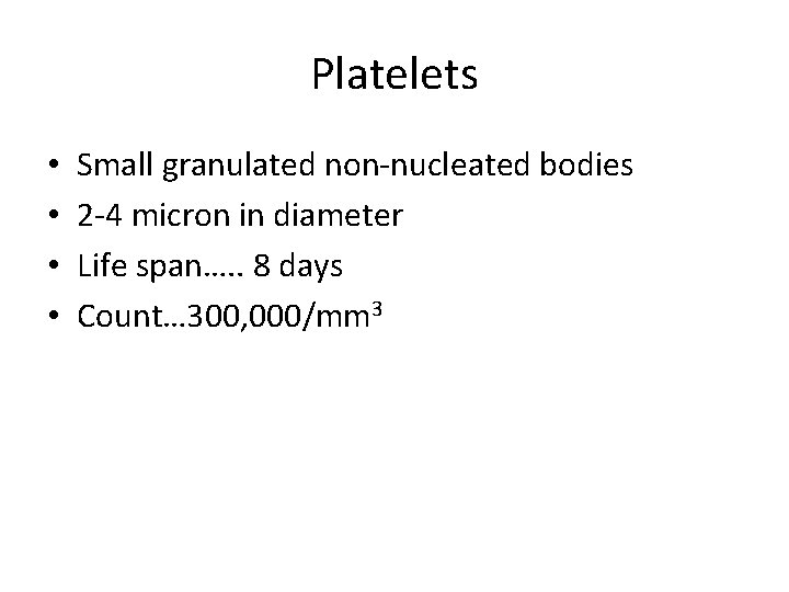 Platelets • • Small granulated non-nucleated bodies 2 -4 micron in diameter Life span….