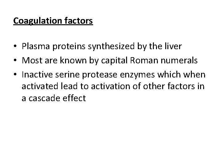 Coagulation factors • Plasma proteins synthesized by the liver • Most are known by