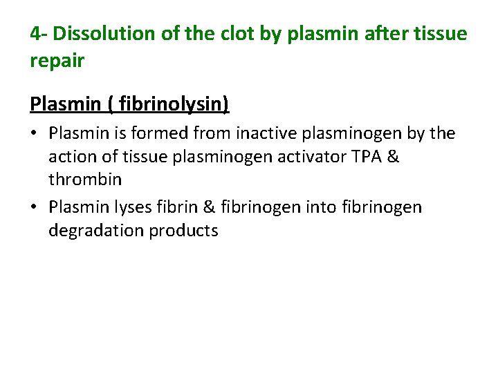 4 - Dissolution of the clot by plasmin after tissue repair Plasmin ( fibrinolysin)