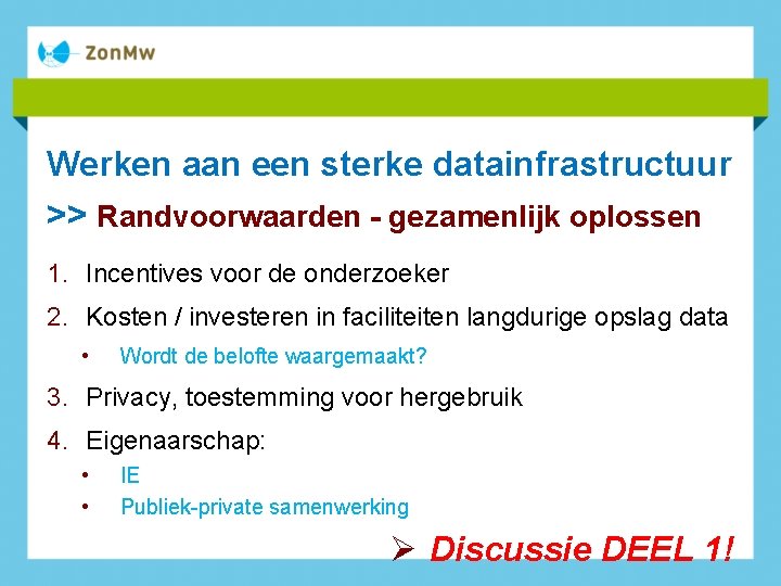 Werken aan een sterke datainfrastructuur >> Randvoorwaarden - gezamenlijk oplossen 1. Incentives voor de