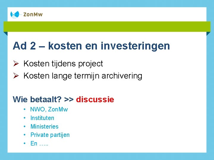 Ad 2 – kosten en investeringen Ø Kosten tijdens project Ø Kosten lange termijn