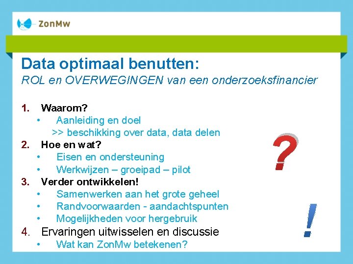 Data optimaal benutten: ROL en OVERWEGINGEN van een onderzoeksfinancier 1. Waarom? • Aanleiding en