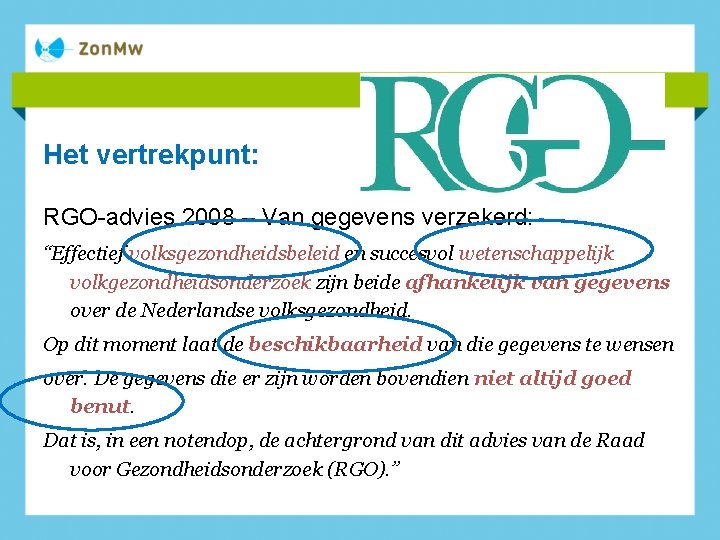 Het vertrekpunt: RGO-advies 2008 – Van gegevens verzekerd: “Effectief volksgezondheidsbeleid en succesvol wetenschappelijk volkgezondheidsonderzoek