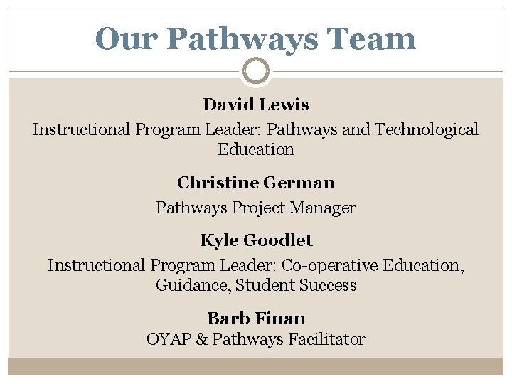 Our Pathways Team David Lewis Instructional Program Leader: Pathways and Technological Education Christine German