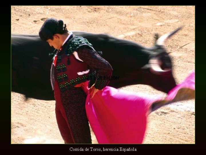 23 Bull Fighter Corrida de Toros, herencia Española 