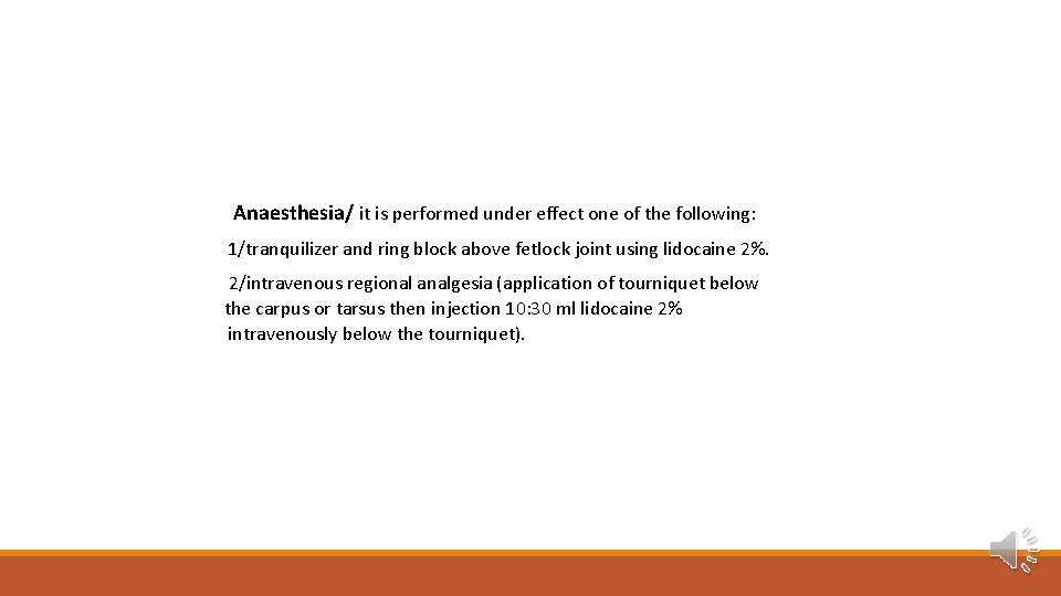 Anaesthesia/ it is performed under effect one of the following: 1/tranquilizer and ring block