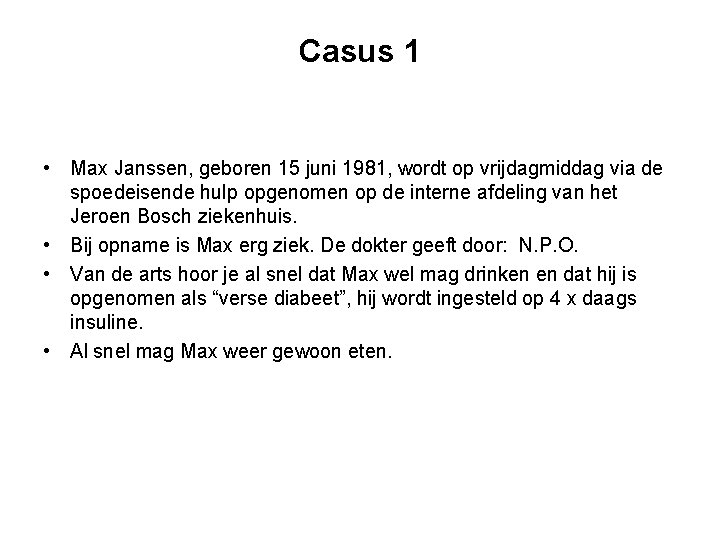 Casus 1 • Max Janssen, geboren 15 juni 1981, wordt op vrijdagmiddag via de