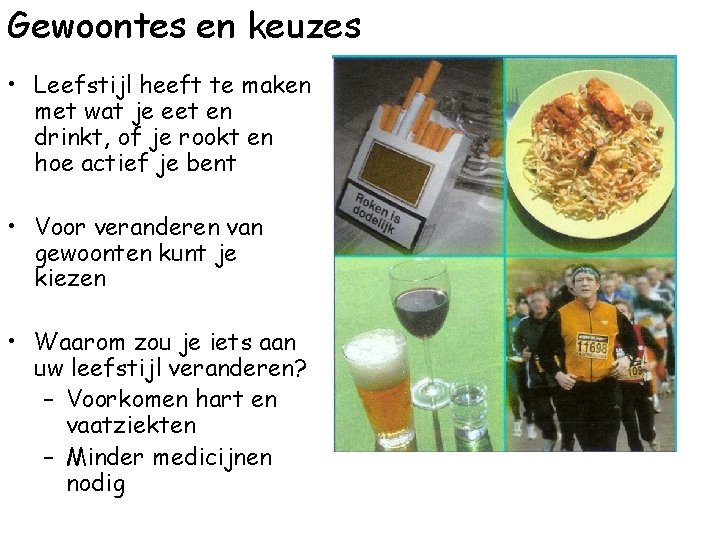 Gewoontes en keuzes • Leefstijl heeft te maken met wat je eet en drinkt,