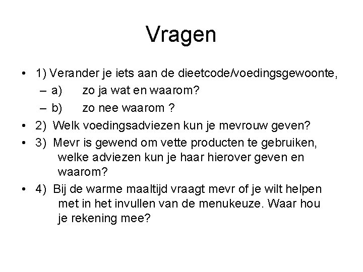 Vragen • 1) Verander je iets aan de dieetcode/voedingsgewoonte, – a) zo ja wat