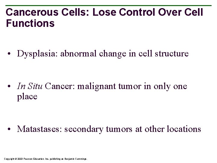 Cancerous Cells: Lose Control Over Cell Functions • Dysplasia: abnormal change in cell structure