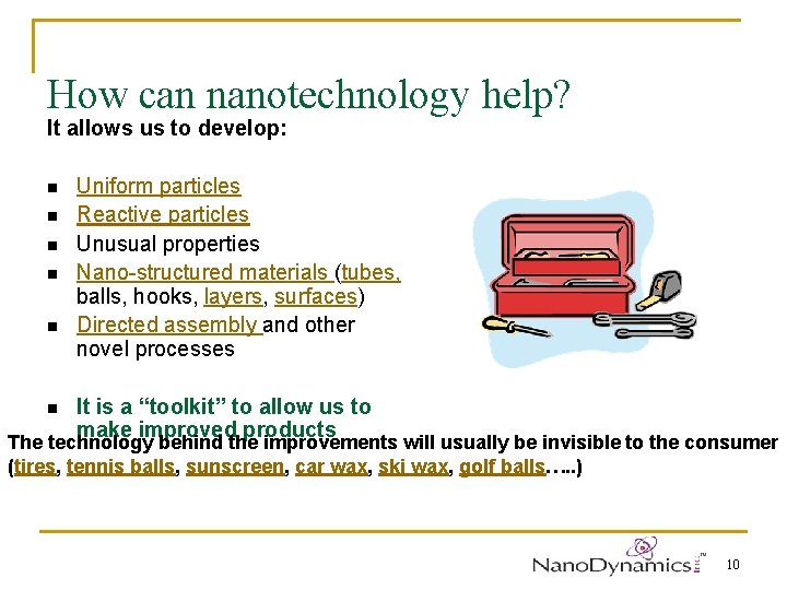 How can nanotechnology help? It allows us to develop: n n n Uniform particles