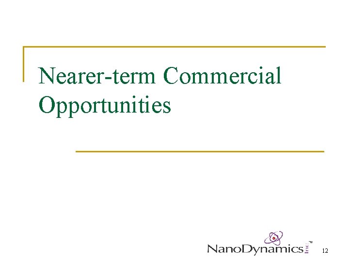 Nearer-term Commercial Opportunities 12 