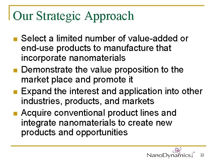 Our Strategic Approach n n Select a limited number of value-added or end-use products