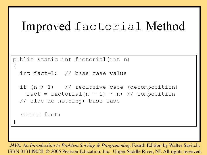 Improved factorial Method public static int factorial(int n) { int fact=1; // base case