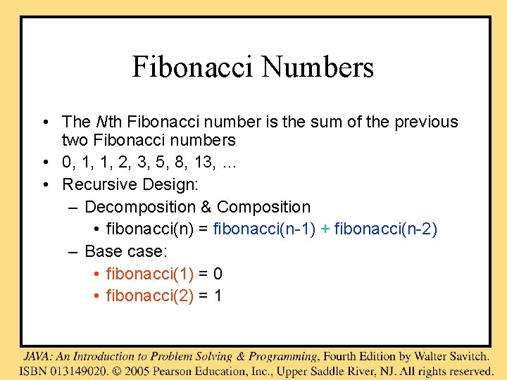 Fibonacci Numbers • The Nth Fibonacci number is the sum of the previous two