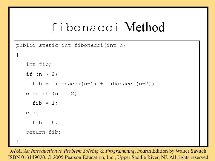 fibonacci Method public static int fibonacci(int n) { int fib; if (n > 2)