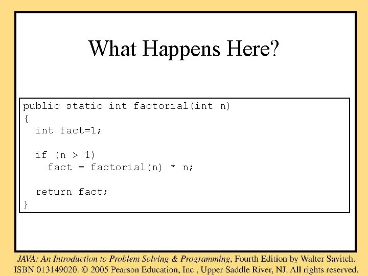 What Happens Here? public static int factorial(int n) { int fact=1; if (n >