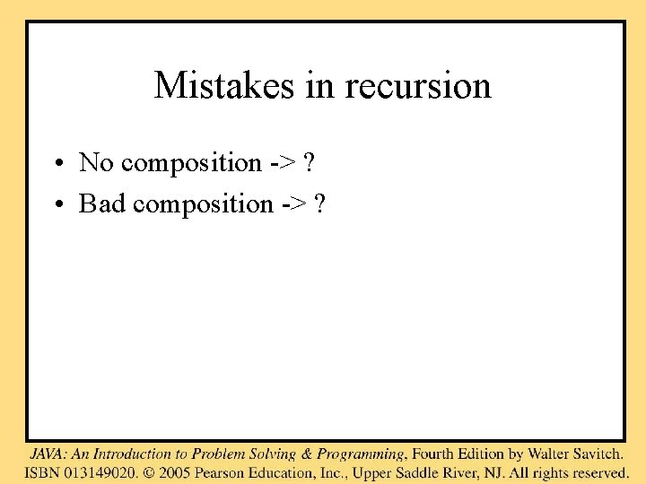 Mistakes in recursion • No composition -> ? • Bad composition -> ? 