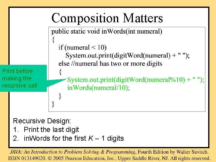 Composition Matters Print before making the recursive call Recursive Design: 1. Print the last