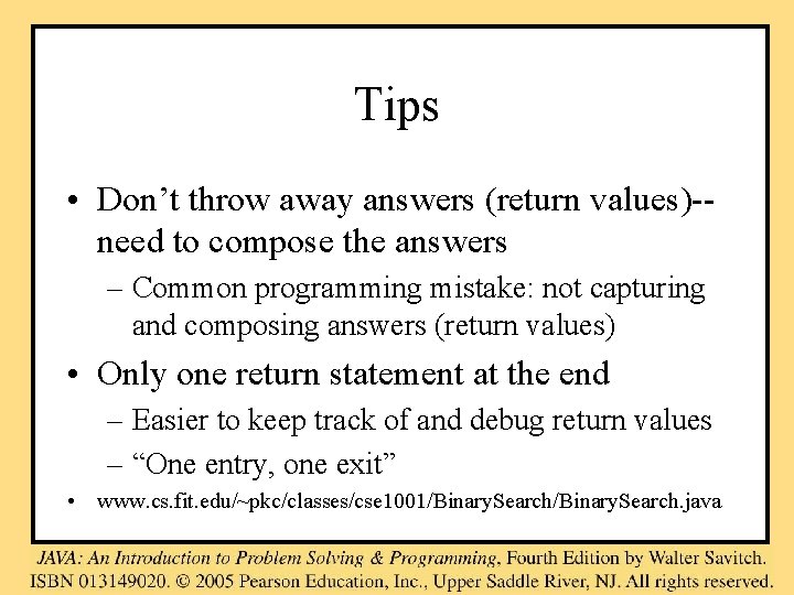 Tips • Don’t throw away answers (return values)-need to compose the answers – Common