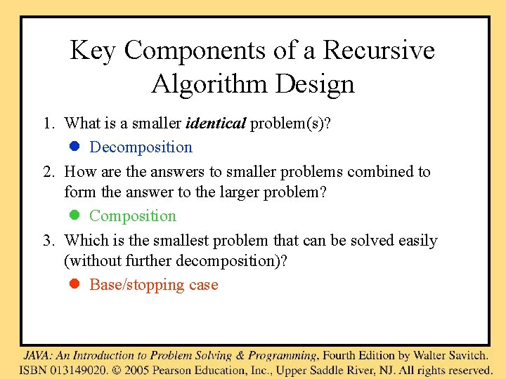 Key Components of a Recursive Algorithm Design 1. What is a smaller identical problem(s)?