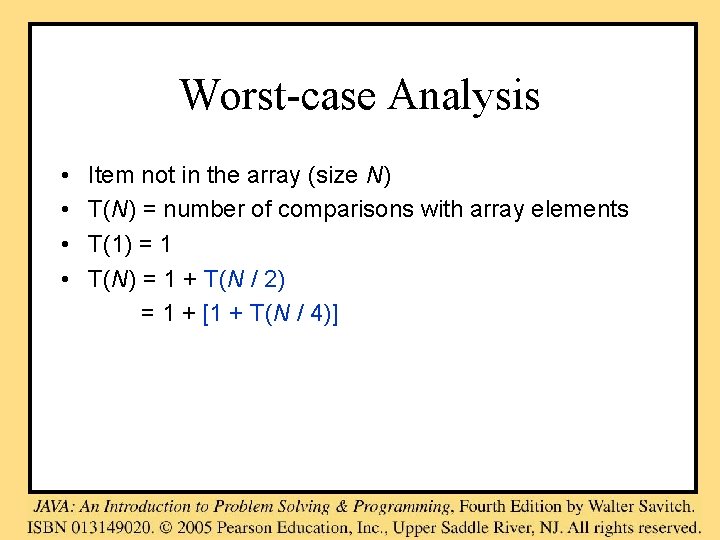 Worst-case Analysis • • Item not in the array (size N) T(N) = number