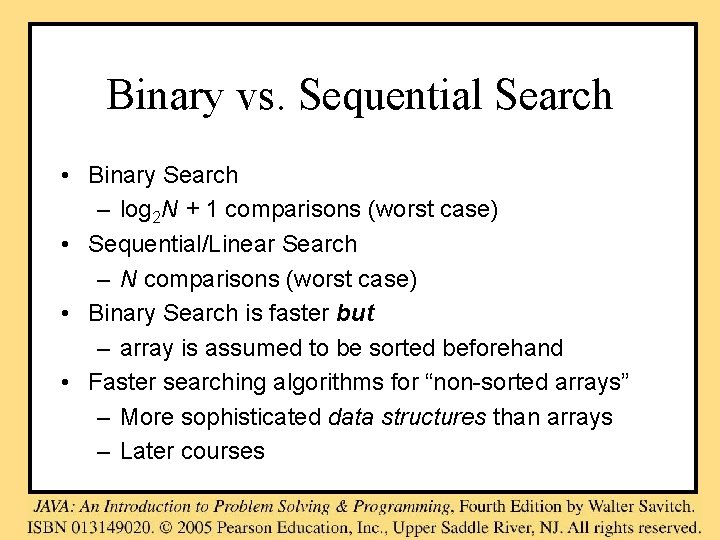 Binary vs. Sequential Search • Binary Search – log 2 N + 1 comparisons