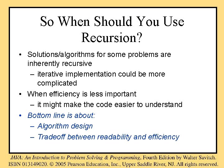 So When Should You Use Recursion? • Solutions/algorithms for some problems are inherently recursive