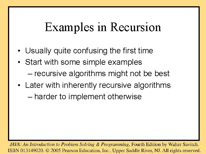 Examples in Recursion • Usually quite confusing the first time • Start with some