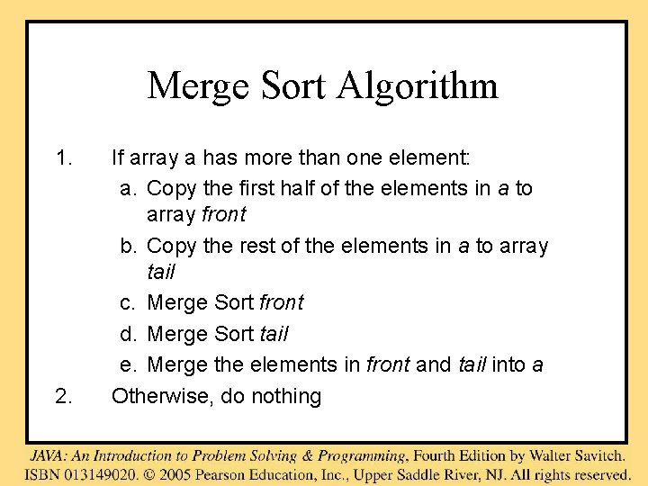 Merge Sort Algorithm 1. 2. If array a has more than one element: a.