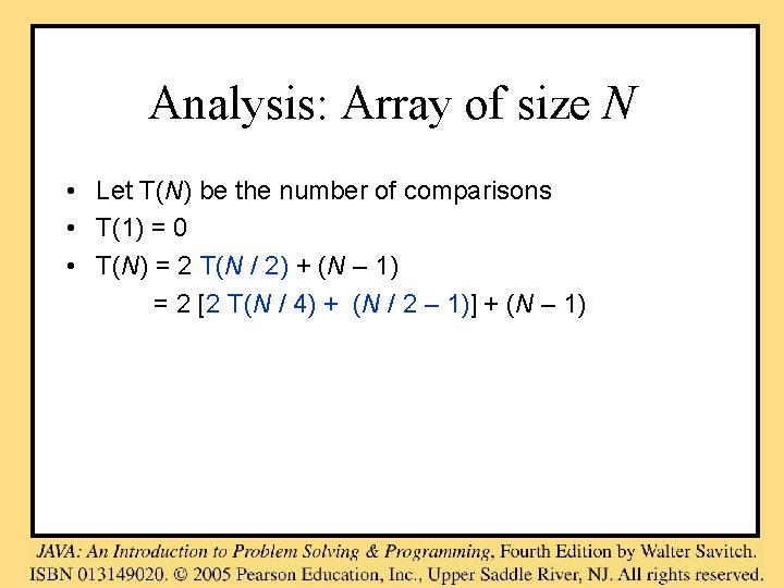 Analysis: Array of size N • Let T(N) be the number of comparisons •