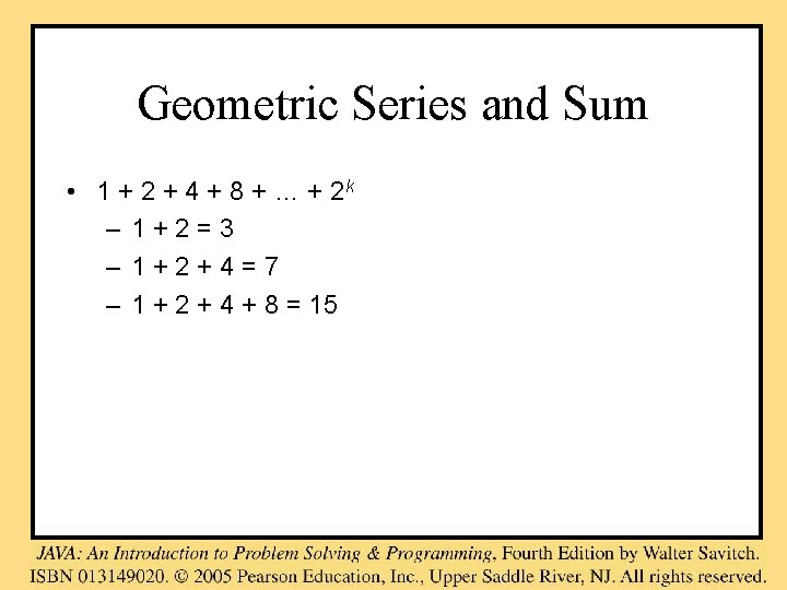 Geometric Series and Sum • 1 + 2 + 4 + 8 + …