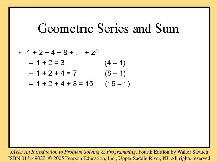 Geometric Series and Sum • 1 + 2 + 4 + 8 + …