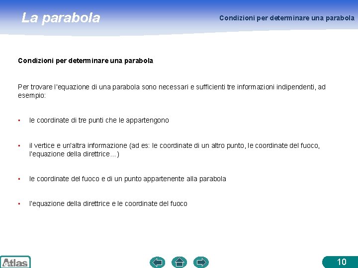 La parabola Condizioni per determinare una parabola Per trovare l’equazione di una parabola sono
