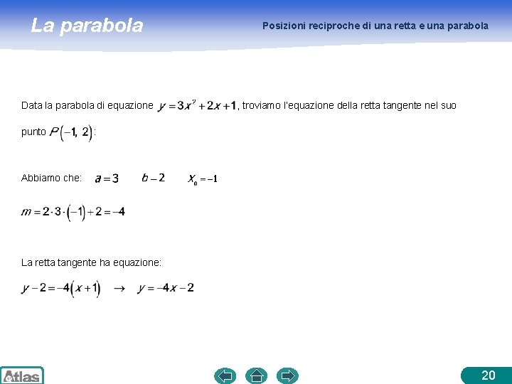 La parabola Data la parabola di equazione Posizioni reciproche di una retta e una