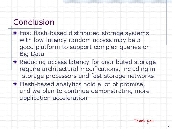 Conclusion Fast flash-based distributed storage systems with low-latency random access may be a good