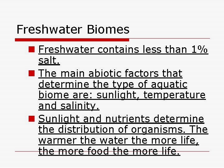 Freshwater Biomes n Freshwater contains less than 1% salt. n The main abiotic factors