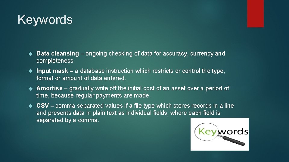 Keywords Data cleansing – ongoing checking of data for accuracy, currency and completeness Input