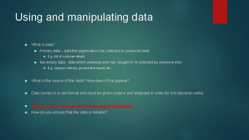 Using and manipulating data What is data? Primary data – data the organisation has