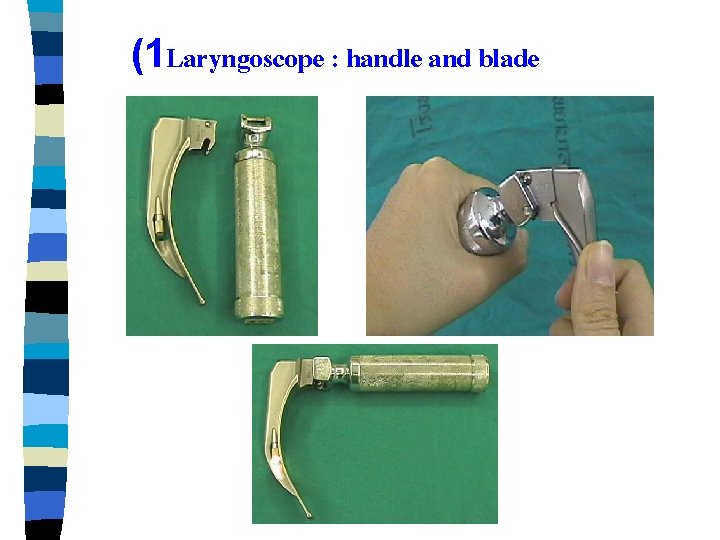 (1 Laryngoscope : handle and blade 