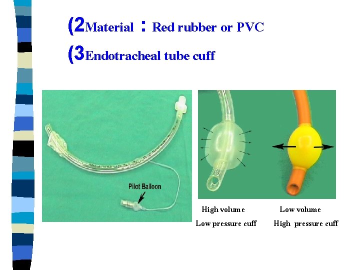(2 Material : Red rubber or PVC (3 Endotracheal tube cuff High volume Low
