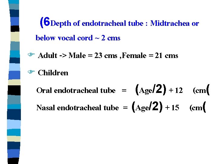 (6 Depth of endotracheal tube : Midtrachea or below vocal cord ~ 2 cms
