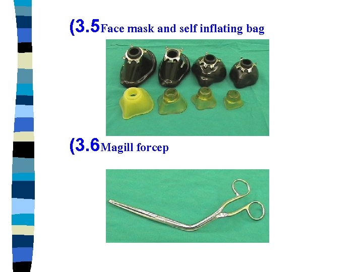 (3. 5 Face mask and self inflating bag (3. 6 Magill forcep 